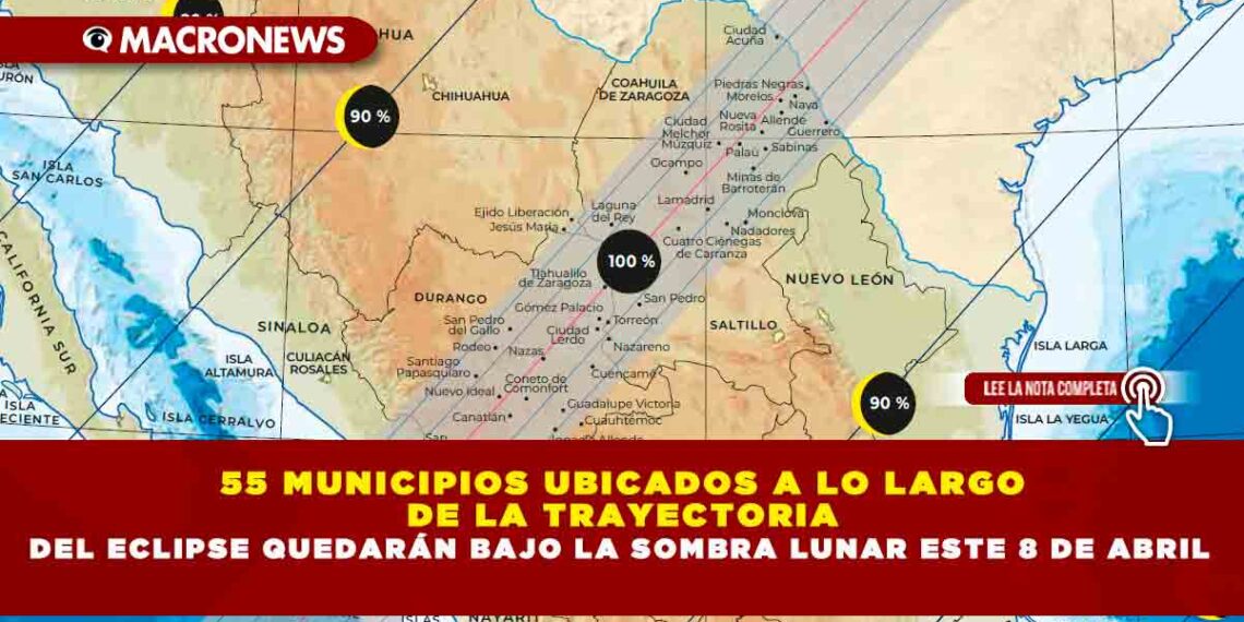 55 MUNICIPIOS UBICADOS A LO LARGO DE LA TRAYECTORIA DEL ECLIPSE QUEDARÁN BAJO LA SOMBRA LUNAR ESTE 8 DE ABRIL