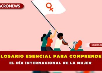 GLOSARIO ESENCIAL PARA COMPRENDER EL DÍA INTERNACIONAL DE LA MUJER