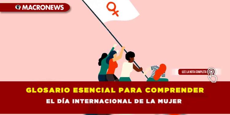 GLOSARIO ESENCIAL PARA COMPRENDER EL DÍA INTERNACIONAL DE LA MUJER