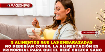 5 ALIMENTOS QUE LAS EMBARAZADAS NO DEBERÍAN COMER, LA ALIMENTACIÓN ES PRIMORDIAL PARA QUE EL BEBÉ CREZCA SANO