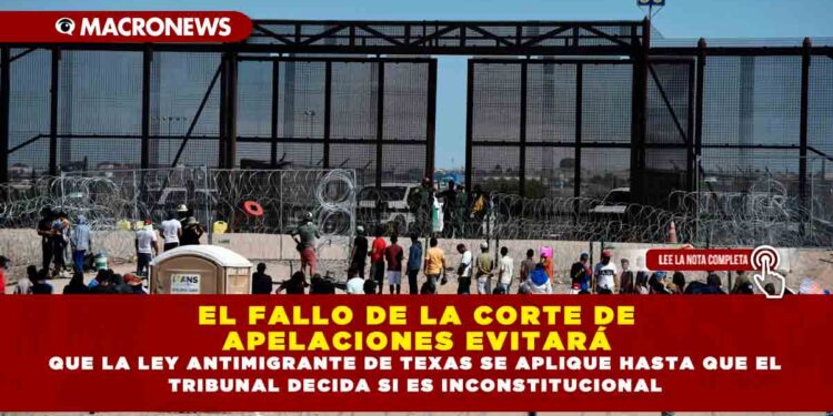 EL FALLO DE LA CORTE DE APELACIONES EVITARÁ QUE LA LEY ANTIMIGRANTE DE TEXAS SE APLIQUE HASTA QUE EL TRIBUNAL DECIDA SI ES INCONSTITUCIONAL