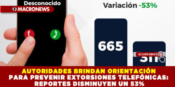 AUTORIDADES BRINDAN ORIENTACIÓN PARA PREVENIR EXTORSIONES TELEFÓNICAS: REPORTES DISMINUYEN UN 53%