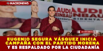 EUGENIO SEGURA VÁSQUEZ INICIA CAMPAÑA CON EL PARTIDO MORENA Y ES RESPALDADO POR LA CIUDADANÍA