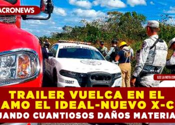 TRAILER VUELCA EN EL TRAMO EL IDEAL-NUEVO X-CAN DEJANDO CUANTIOSOS DAÑOS MATERIALES
