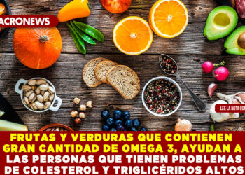 FRUTAS Y VERDURAS QUE CONTIENEN GRAN CANTIDAD DE OMEGA 3, AYUDAN A LAS PERSONAS QUE TIENEN PROBLEMAS DE COLESTEROL Y TRIGLICÉRIDOS ALTOS