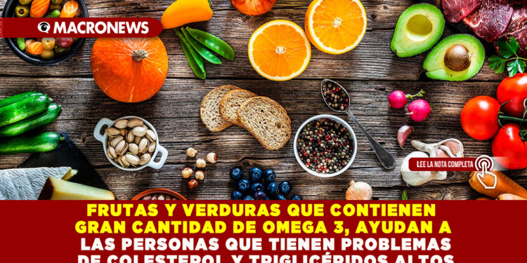 FRUTAS Y VERDURAS QUE CONTIENEN GRAN CANTIDAD DE OMEGA 3, AYUDAN A LAS PERSONAS QUE TIENEN PROBLEMAS DE COLESTEROL Y TRIGLICÉRIDOS ALTOS