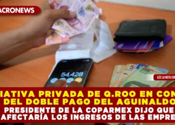 INICIATIVA PRIVADA DE Q.ROO EN CONTRA DEL DOBLE PAGO DEL AGUINALDO; PRESIDENTE DE LA COPARMEX DIJO QUE SE AFECTARÍA LOS INGRESOS DE LAS EMPRESAS
