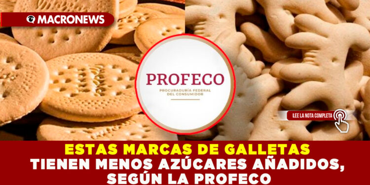 ESTAS MARCAS DE GALLETAS TIENEN MENOS AZÚCARES AÑADIDOS, SEGÚN LA PROFECO