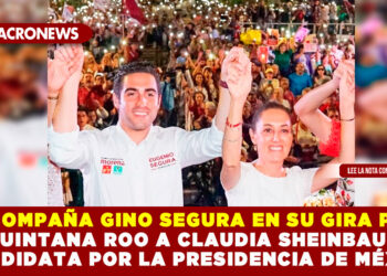 ACOMPAÑA GINO SEGURA EN SU GIRA POR QUINTANA ROO A CLAUDIA SHEINBAUM CANDIDATA POR LA PRESIDENCIA DE MÉXICO