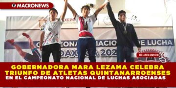 GOBERNADORA MARA LEZAMA CELEBRA TRIUNFO DE ATLETAS QUINTANARROENSES EN EL CAMPEONATO NACIONAL DE LUCHAS ASOCIADAS