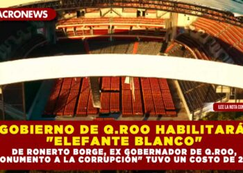 GOBIERNO DE Q.ROO HABILITARÁ «ELEFANTE BLANCO» DE ROBERTO BORGE, EX GOBERNADOR DE Q.ROO, EL «MONUMENTO A LA CORRUPCIÓN» TUVO UN COSTO DE 244 MDP