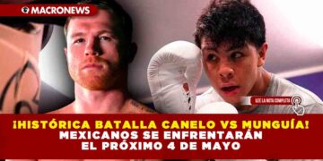 ¡HISTÓRICA BATALLA, CANELO VS MUNGUÍA! MEXICANOS SE ENFRENTARÁN EL PRÓXIMO 4 DE MAYO