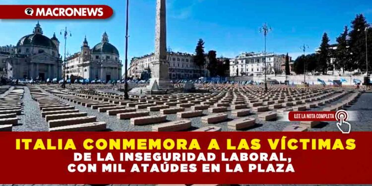 ITALIA CONMEMORA A LAS VÍCTIMAS DE LA INSEGURIDAD LABORAL, CON MIL ATAÚDES EN LA PLAZA