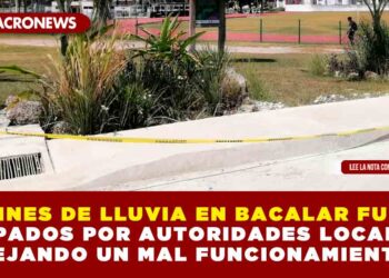 JARDINES DE LLUVIA EN BACALAR FUERON TAPADOS POR AUTORIDADES LOCALES DEJANDO UN MAL FUNCIONAMIENTO