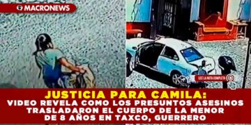 JUSTICIA PARA CAMILA: VIDEO REVELA COMO LOS PRESUNTOS ASESINOS TRASLADARON EL CUERPO DE LA MENOR DE 8 AÑOS EN TAXCO, GUERRERO