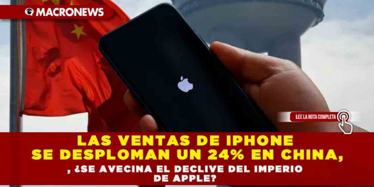LAS VENTAS DE IPHONE SE DESPLOMAN UN 24% EN CHINA, ¿SE AVECINA EL DECLIVE DEL IMPERIO DE APPLE?