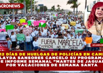 TRAS 12 DÍAS DE HUELGAS DE POLICÍAS EN CAMPECHE; LAYDA SANSORES CANCELO SU PROGRAMA DE INFORME SEMANAL «MARTES DE JAGUAR» POR VACACIONES DE SEMANA SANTA