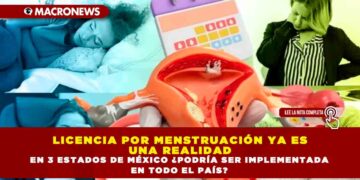 LICENCIA POR MENSTRUACIÓN YA ES UNA REALIDAD EN 3 ESTADOS DE MÉXICO ¿PODRÍA SER IMPLEMENTADA EN TODO EL PAÍS?