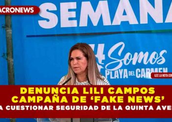DENUNCIA LILI CAMPOS CAMPAÑA DE ‘FAKE NEWS’ PARA CUESTIONAR SEGURIDAD DE LA QUINTA AVENIDA