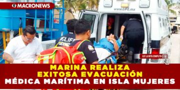 MARINA REALIZA EXITOSA EVACUACIÓN MÉDICA MARÍTIMA EN ISLA MUJERES