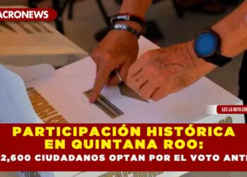 PARTICIPACIÓN HISTÓRICA EN QUINTANA ROO: MÁS DE 2,600 CIUDADANOS OPTAN POR EL VOTO ANTICIPADO