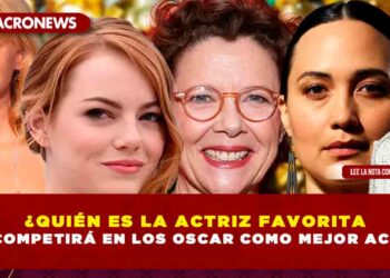 ¿QUIÉN ES LA ACTRIZ FAVORITA QUE COMPETIRÁ EN LOS OSCAR COMO MEJOR ACTRIZ?