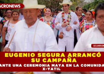 EUGENIO SEGURA ARRANCÓ SU CAMPAÑA MEDIANTE UNA CEREMONIA MAYA EN LA COMUNIDAD DE X-YATIL