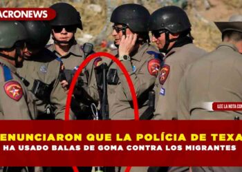 DENUNCIARON QUE LA POLÍCIA DE TEXAS HA USADO BALAS DE GOMA CONTRA LOS MIGRANTES