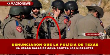 DENUNCIARON QUE LA POLÍCIA DE TEXAS HA USADO BALAS DE GOMA CONTRA LOS MIGRANTES