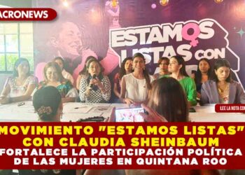 MOVIMIENTO «ESTAMOS LISTAS» CON CLAUDIA SHEINBAUM FORTALECE LA PARTICIPACIÓN POLÍTICA DE LAS MUJERES EN QUINTANA ROO