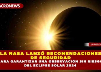 LA NASA LANZÓ RECOMENDACIONES DE SEGURIDAD PARA GARANTIZAR UNA OBSERVACIÓN SIN RIESGO DEL ECLIPSE SOLAR 2024