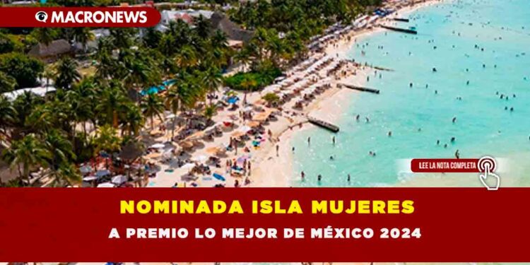 NOMINADA ISLA MUJERES A PREMIO LO MEJOR DE MÉXICO 2024