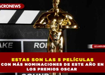 ESTAS SON LAS 5 PELÍCULAS CON MÁS NOMINACIONES DE ESTE AÑO EN LOS PREMIOS OSCAR