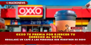 OXXO TE PREMIA POR EJERCER TU DERECHO AL VOTO, REGALARÁ UN CAFÉ A LAS PERSONAS QUE MUESTREN SU DEDO