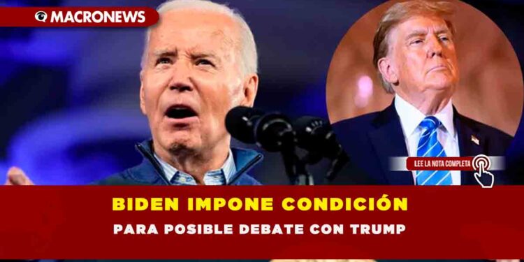 BIDEN IMPONE CONDICIÓN PARA POSIBLE DEBATE CON TRUMP