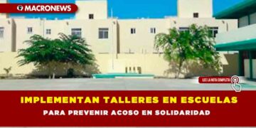 IMPLEMENTAN TALLERES EN ESCUELAS PARA PREVENIR ACOSO EN SOLIDARIDAD