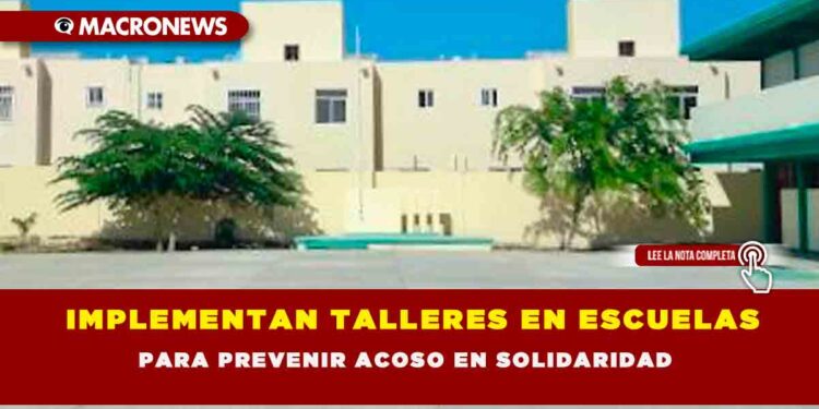 IMPLEMENTAN TALLERES EN ESCUELAS PARA PREVENIR ACOSO EN SOLIDARIDAD