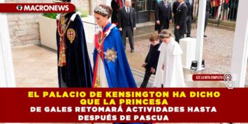 EL PALACIO DE KENSINGTON HA DICHO QUE LA PRINCESA DE GALES RETOMARÁ ACTIVIDADES HASTA DESPUÉS DE PASCUA