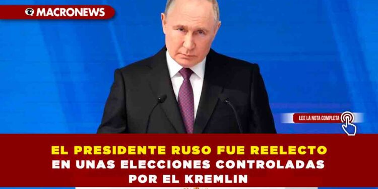 EL PRESIDENTE RUSO FUE REELECTO EN UNAS ELECCIONES CONTROLADAS POR EL KREMLIN