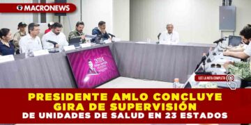 PRESIDENTE AMLO CONCLUYE GIRA DE SUPERVISIÓN DE UNIDADES DE SALUD EN 23 ESTADOS