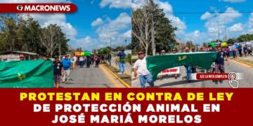 PROTESTAN EN CONTRA DE LEY DE PROTECCIÓN ANIMAL EN JOSÉ MARIÁ MORELOS