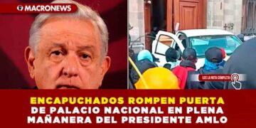 ENCAPUCHADOS ROMPEN PUERTA DE PALACIO NACIONAL EN PLENA MAÑANERA DEL PRESIDENTE AMLO