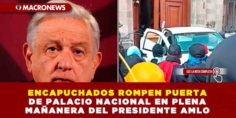 ENCAPUCHADOS ROMPEN PUERTA DE PALACIO NACIONAL EN PLENA MAÑANERA DEL PRESIDENTE AMLO