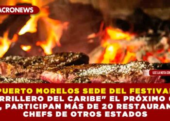 PUERTO MORELOS SEDE DEL FESTIVAL «PARRILLERO DEL CARIBE» EL PRÓXIMO 6 DE ABRIL, PARTICIPAN MÁS DE 20 RESTAURANTES Y CHEFS DE OTROS ESTADOS