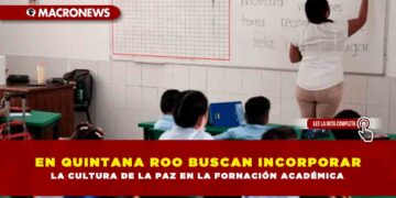 EN QUINTANA ROO BUSCAN INCORPORAR LA CULTURA DE LA PAZ EN LA FORMACIÓN ACADÉMICA
