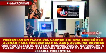 PRESENTAN EN PLAYA DEL CARMEN SISTEMA ENERGÉTICO ALEMÁN PARA FRECUENCIAR EL AGUA ALCALINA ONDINAS, QUE FORTALECE EL SISTEMA INMUNOLÓGICO,  EXPOSICIÓN A CARGO DE LA DRA. ALEJANDRA MARTÍNEZ Y LA DIRECTORA JESSICA FINKENTHAL