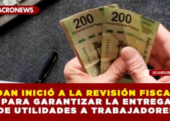 DAN INICIÓ A LA REVISIÓN FISCAL PARA GARANTIZAR LA ENTREGA DE UTILIDADES A TRABAJADORES