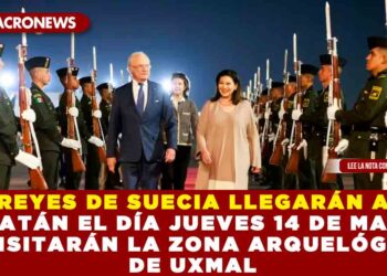 REYES DE SUECIA LLEGARÁN A YUCATÁN  EL DÍA JUEVES 14 DE MARZO Y VISITARÁN LA ZONA ARQUELÓGICA DE UXMAL