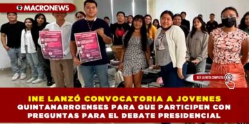 INE LANZÓ CONVOCATORIA A JOVENES QUINTANARROENSES PARA QUE PARTICIPEN CON PREGUNTAS PARA EL DEBATE PRESIDENCIAL