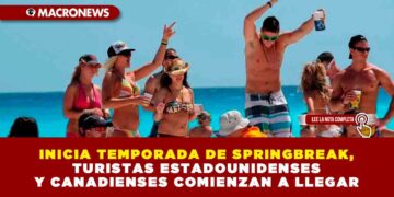 INICIA TEMPORADA DE SPRINGBREAK, TURISTAS ESTADOUNIDENSES Y CANADIENSES COMIENZAN A LLEGAR